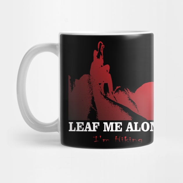 Adventure Lovers Travels Leaf Me Alone, I'm Hiking Best Nature by Mirak-store 